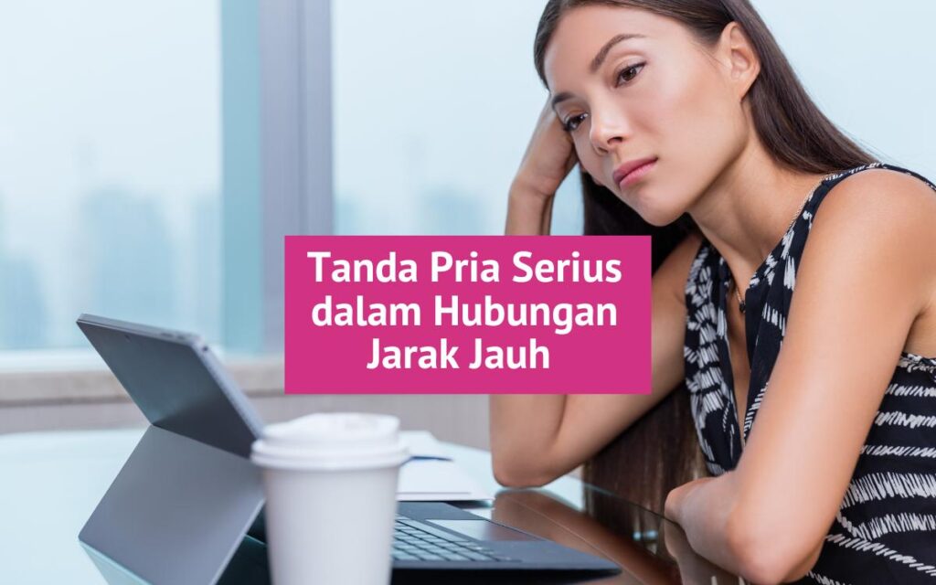 tanda pria serius dalam hubungan jarak jauh